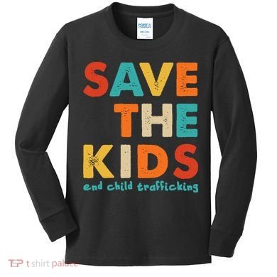 Save the Kids End Child Trafficking  Kids Long Sleeve Shirt