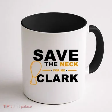 Save The Neck For Me Clark Coffee Mug back