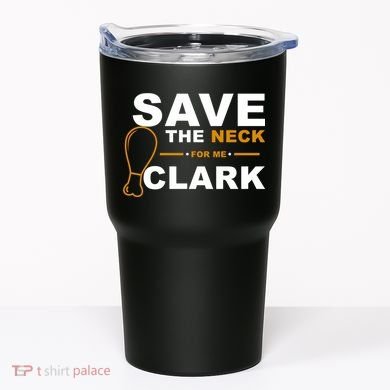 Save The Neck For Me Clark Tumbler