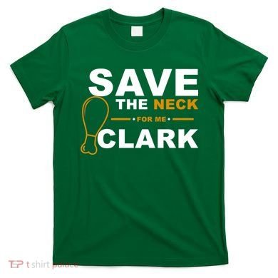 Save The Neck For Me Clark T-Shirt
