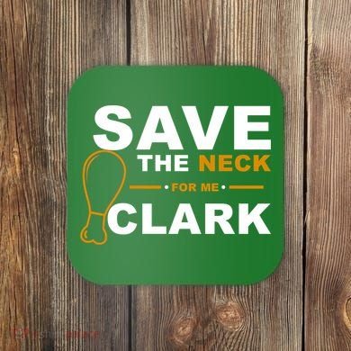 Save The Neck For Me Clark Coaster