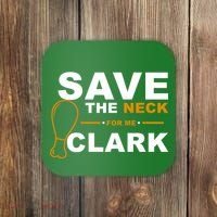 Save The Neck For Me Clark Coaster thumb 0
