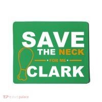 Save The Neck For Me Clark Mousepad thumb 0