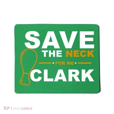 Save The Neck For Me Clark Mousepad