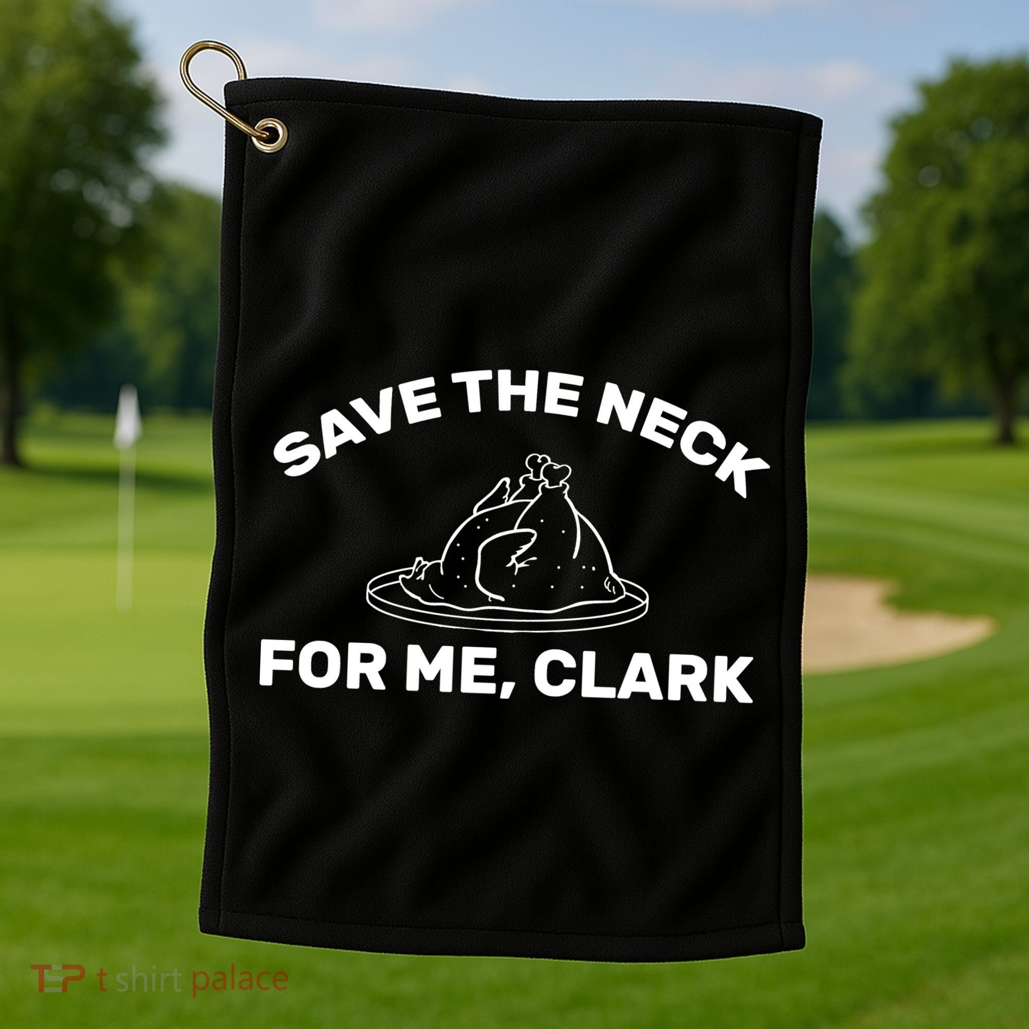 Save The Neck For Me Clark Christmas Movie Golf Towel