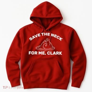 Save The Neck For Me Clark Christmas Movie Hoodie