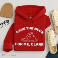 Save The Neck For Me Clark Christmas Movie Hoodie thumb 4