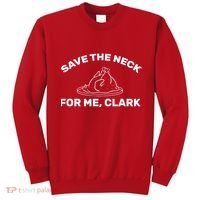 Save The Neck For Me Clark Christmas Movie Sweatshirt thumb 0