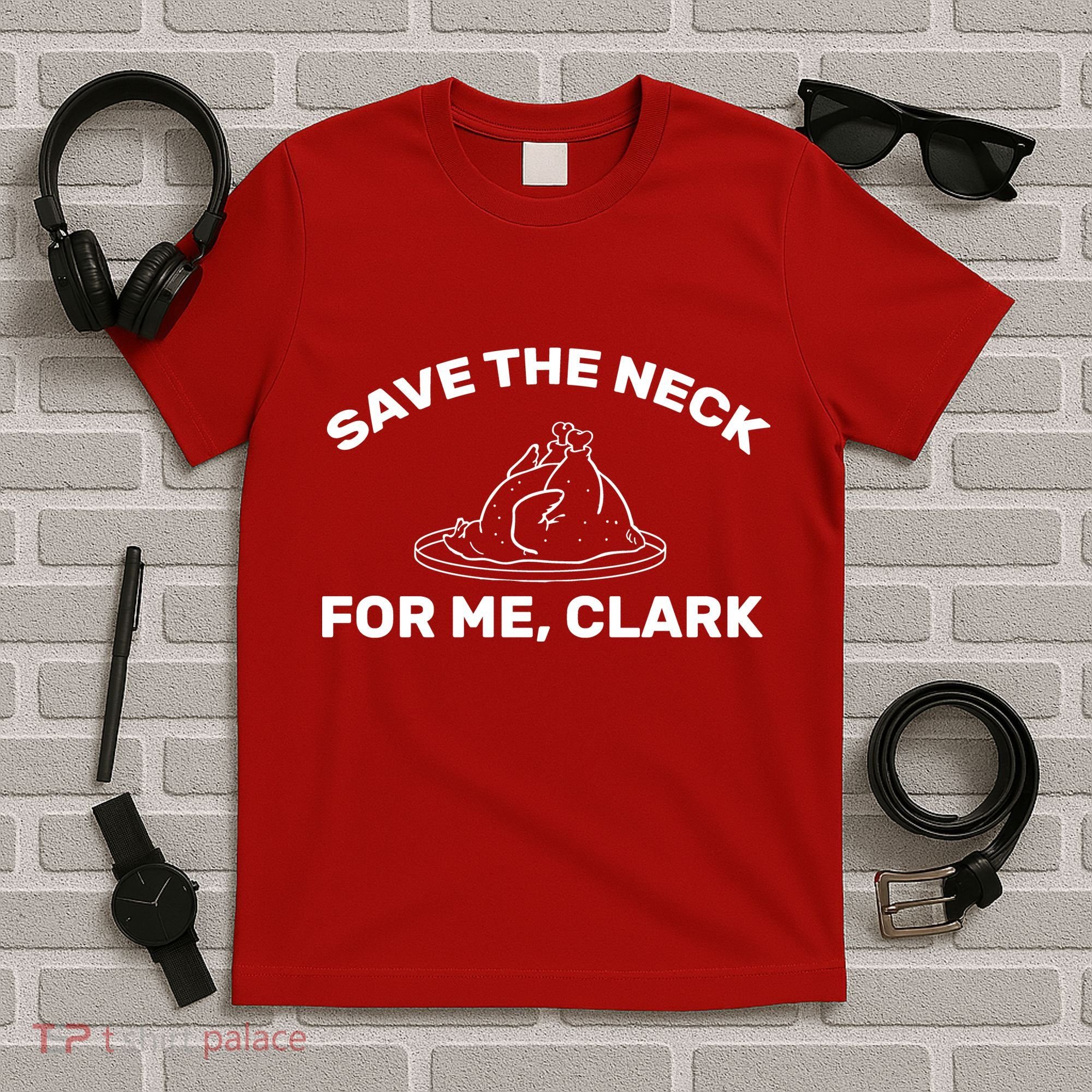 Save The Neck For Me Clark Christmas Movie T-Shirt