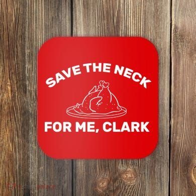 Save The Neck For Me Clark Christmas Movie Coaster
