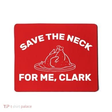 Save The Neck For Me Clark Christmas Movie Mousepad