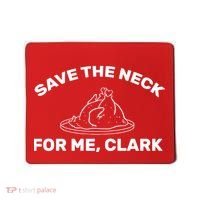 Save The Neck For Me Clark Christmas Movie Mousepad thumb 0