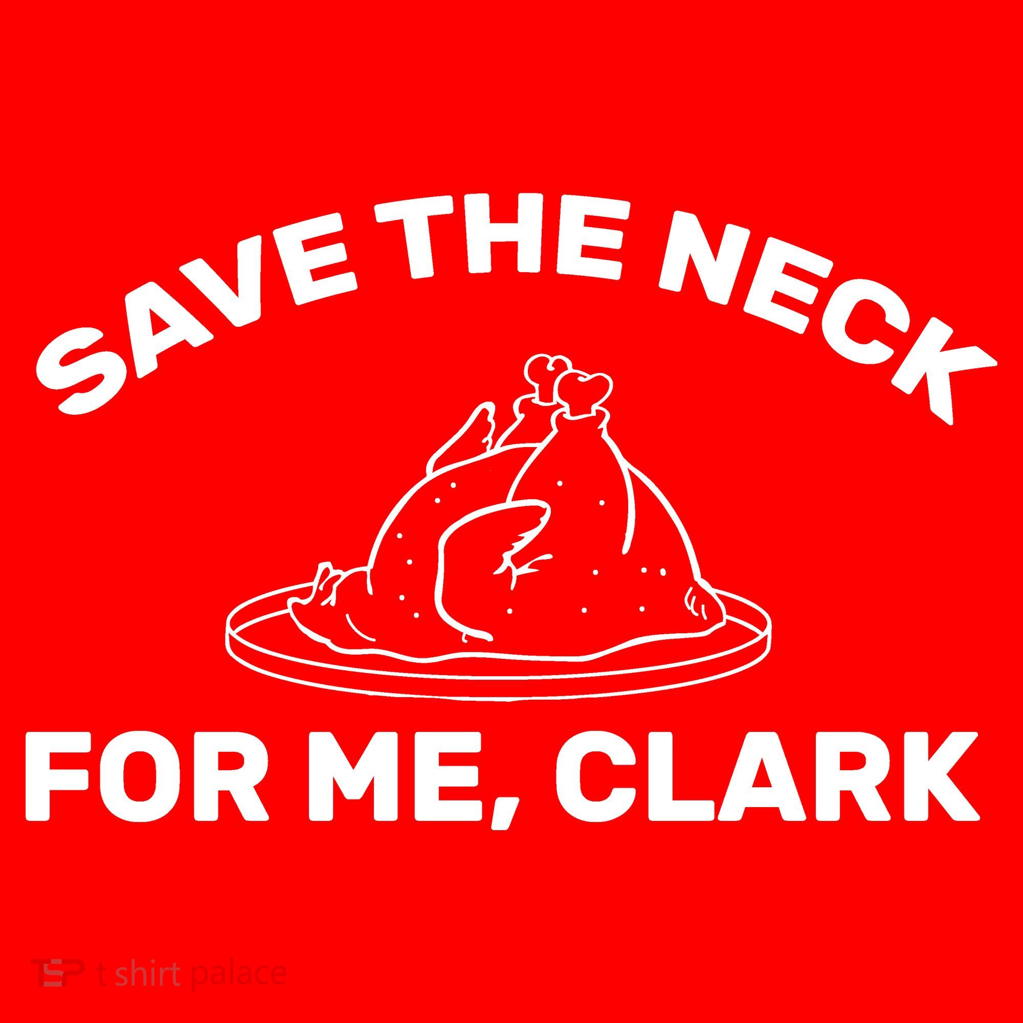 Save The Neck For Me Clark Christmas Movie Toddler T-Shirt