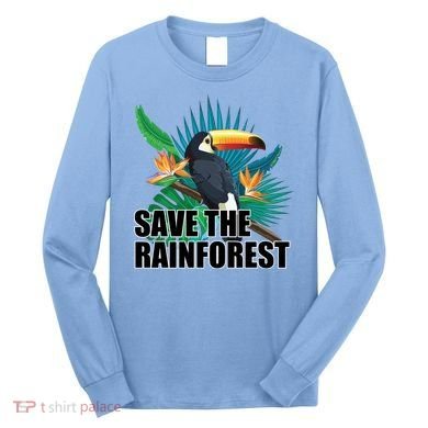 Save the Rainforest -  Protect the Wildlife Long Sleeve Shirt