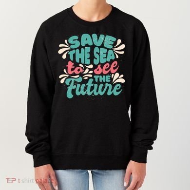 Save The Sea To See The Future Women's Sweatshirt