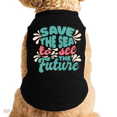 Save The Sea To See The Future Doggie Tank