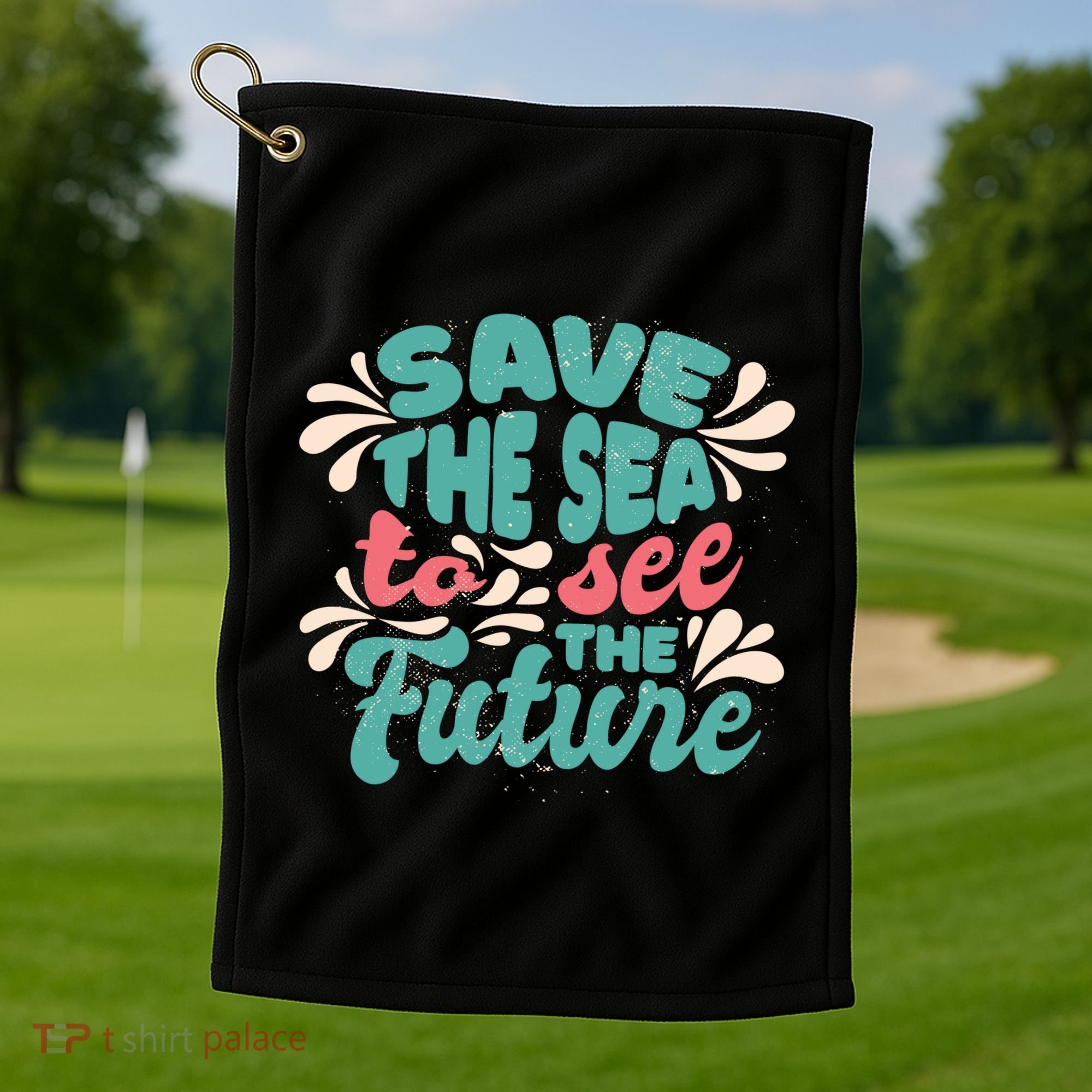 Save The Sea To See The Future Golf Towel