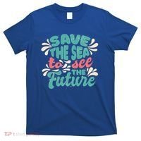 Save The Sea To See The Future T-Shirt thumb 0