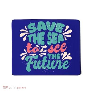 Save The Sea To See The Future Mousepad