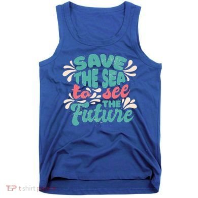 Save The Sea To See The Future Tank Top