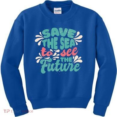 Save The Sea To See The Future Kids Sweatshirt