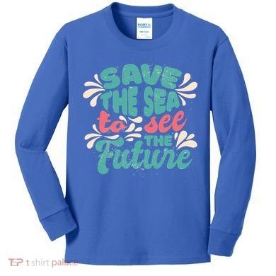 Save The Sea To See The Future Kids Long Sleeve Shirt