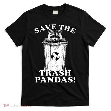 Save the Trash Pandas Funny Raccoon T-Shirt