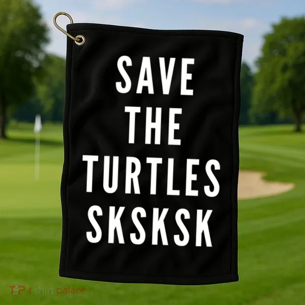 Save The Turtles SKSKSK Golf Towel