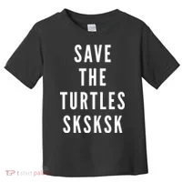 Save The Turtles SKSKSK Toddler T-Shirt thumb 0