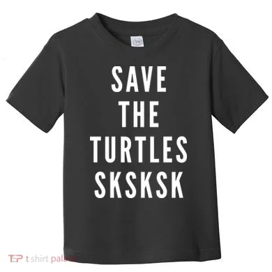 Save The Turtles SKSKSK Toddler T-Shirt