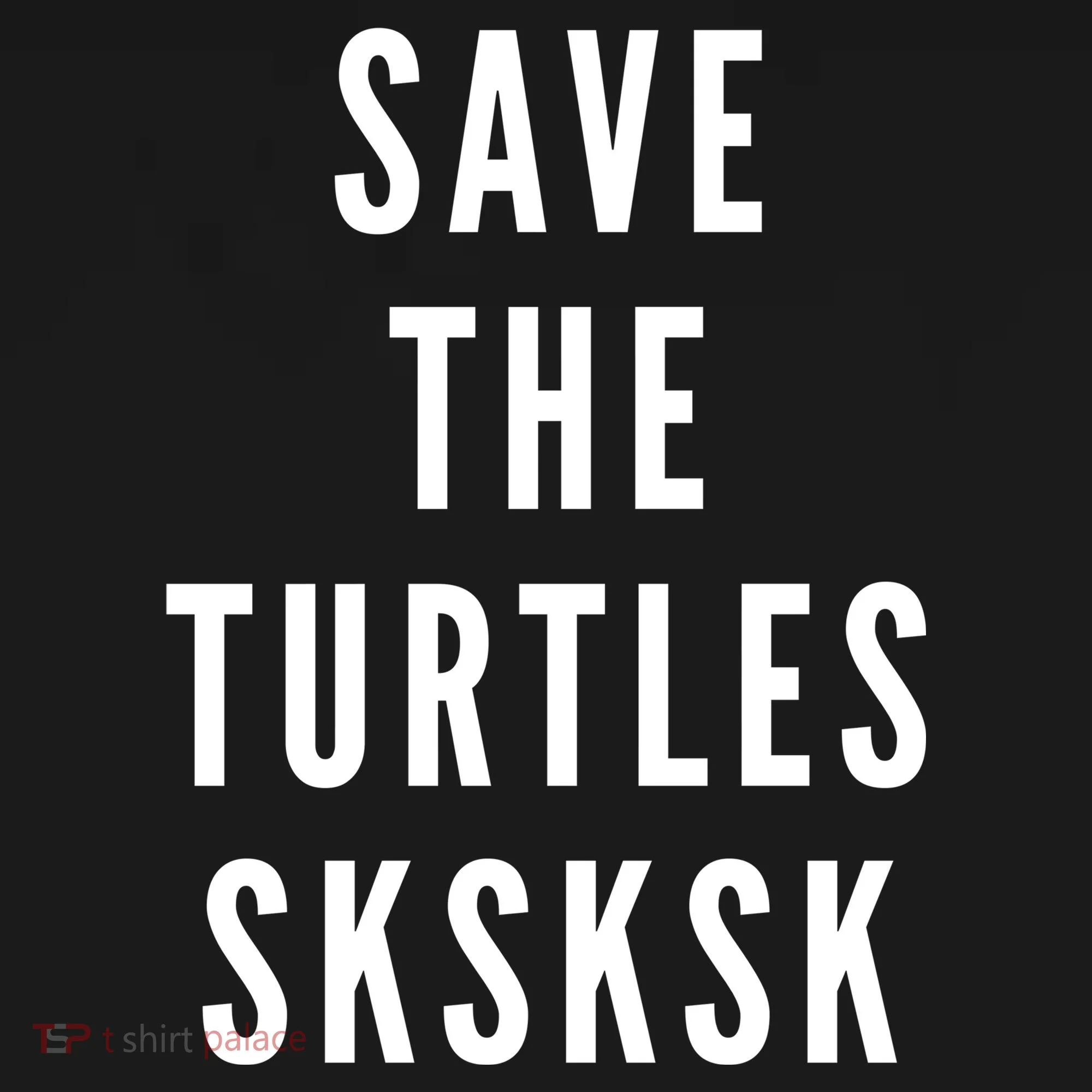 Save The Turtles SKSKSK Toddler T-Shirt