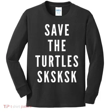 Save The Turtles SKSKSK Kids Long Sleeve Shirt
