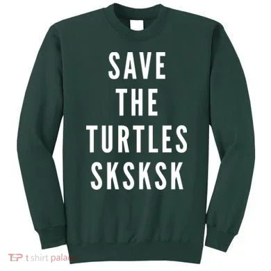 Save The Turtles SKSKSK Sweatshirt