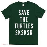 Save The Turtles SKSKSK T-Shirt thumb 0