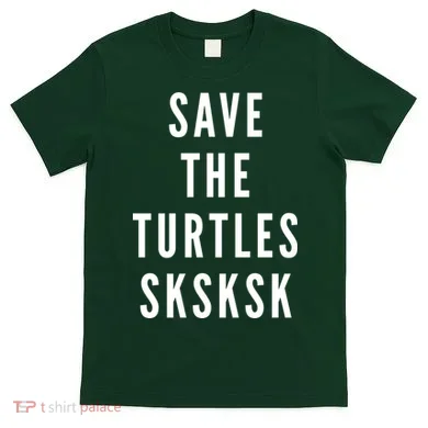 Save The Turtles SKSKSK T-Shirt