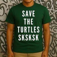 Save The Turtles SKSKSK T-Shirt thumb 3