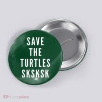 Save The Turtles SKSKSK Button thumb 0