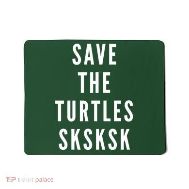 Save The Turtles SKSKSK Mousepad