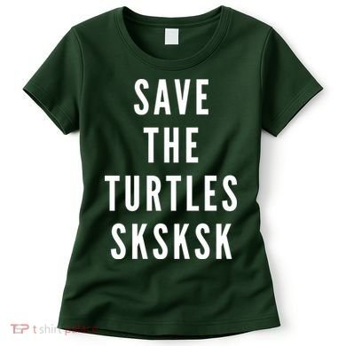 Save The Turtles SKSKSK Women's T-Shirt