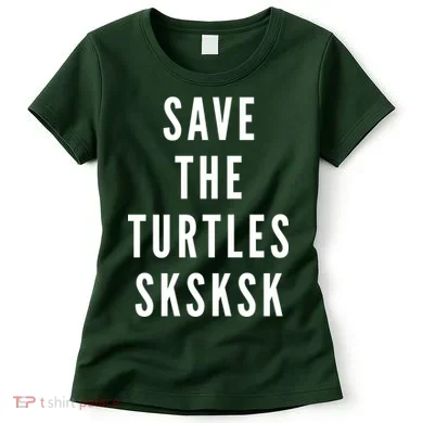 Save The Turtles SKSKSK Women's T-Shirt