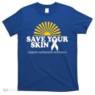 Save Your Skin Melanoma Awareness T-Shirt