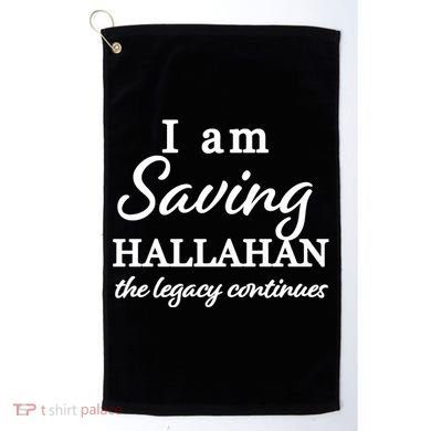 Saving Hallahan The Legacy Continues Golf Towel