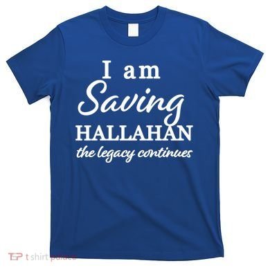 Saving Hallahan The Legacy Continues T-Shirt