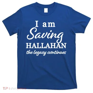 Saving Hallahan The Legacy Continues T-Shirt