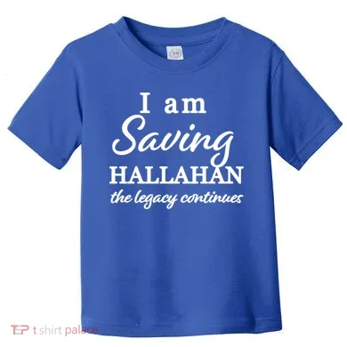 Saving Hallahan The Legacy Continues Toddler T-Shirt