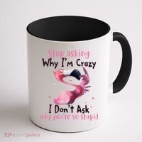Stop Asking Why I'm Crazy I Don't Ask Why You're So Stupid Funny Coffee Mug thumb 1