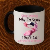 Stop Asking Why I'm Crazy I Don't Ask Why You're So Stupid Funny Coffee Mug thumb 2