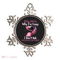 Stop Asking Why I'm Crazy I Don't Ask Why You're So Stupid Funny Ornament thumb 0