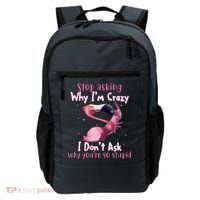 Stop Asking Why I'm Crazy I Don't Ask Why You're So Stupid Funny Backpack thumb 0