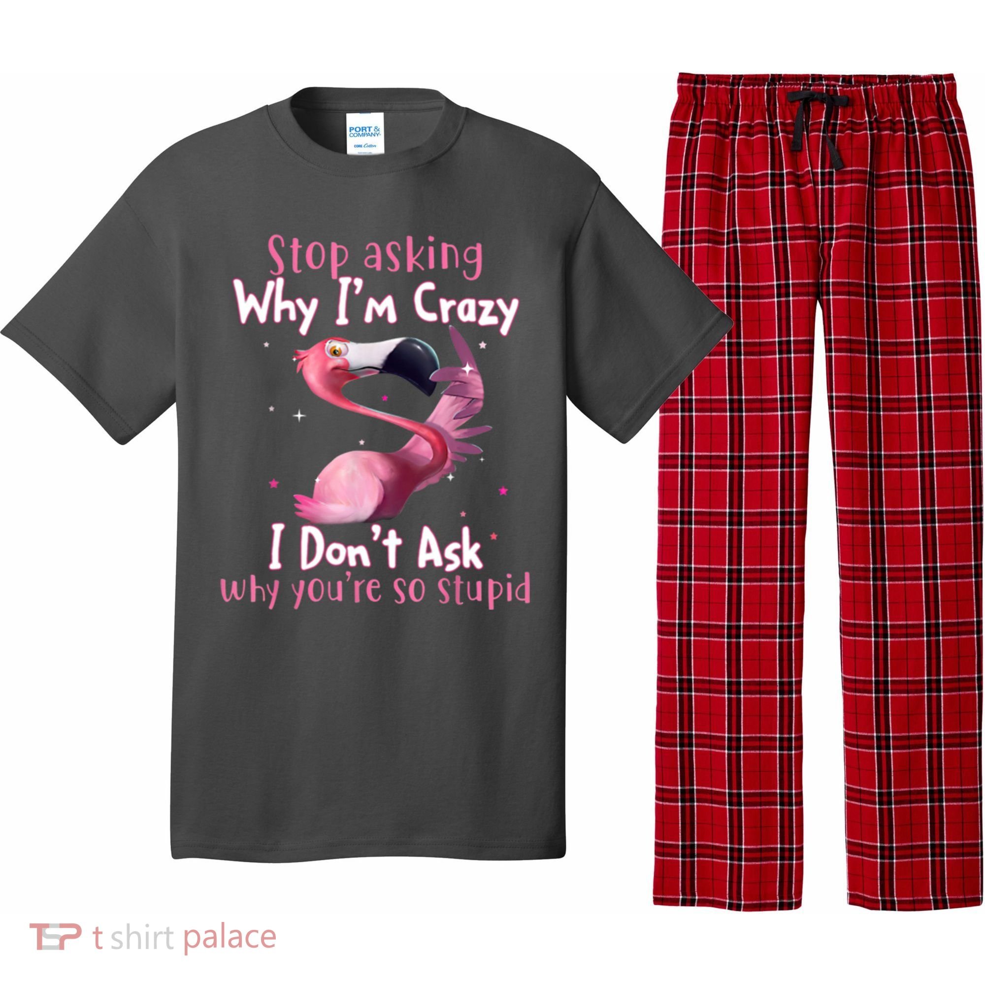 Stop Asking Why I'm Crazy I Don't Ask Why You're So Stupid Funny Pajama Set
